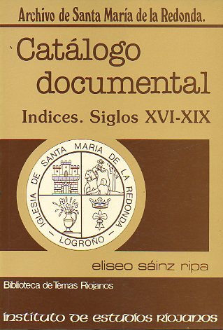 ARCHIVO DE SANTA MARA DE LA REDONDA. CATLOGO DOCUMENTAL. ndices. Siglos XVI-XIX.