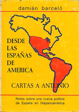 DESDE LAS ESPAÑAS DE AMÉRICA. CARTAS A ANTONIO. Notas sobre una nueva política de España en Hispanomaérica.