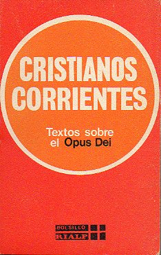 CRISTIANOS CORRIENTES. TEXTOS SOBRE EL OPUS DEI. Seleccin de...