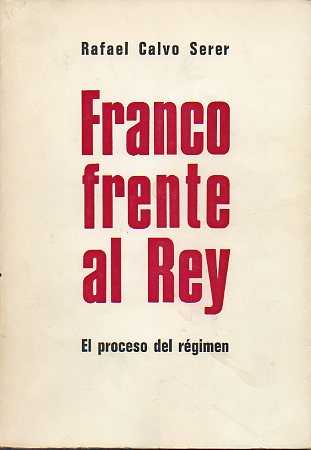 FRANCO FRENTE AL REY. El proceso del Rgimen.