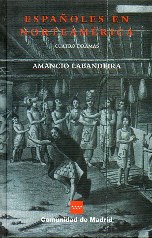 ESPAOLES EN NORTEAMRICA. Cuatro dramas; Acoma: Espaoles entre mitos y traiciones / El otro informe del fuerte San Diego / Un marino espaol espera