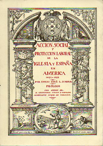 ACCIN SOCIAL Y PROTECCIN LABORAL DE LA IGLESIA Y ESPAA EN AMRICA (1492-1892). Prl. de D. Cristobal Coln y Carvajal, Almirante Duque de Veragua.
