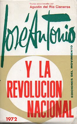 JOS� ANTONIO Y LA REVOLUCI�N NACIONAL. Textos seleccionados y ordenados por... 6� ed.