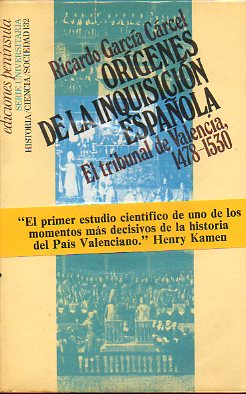 ORGENES DE LA INQUISICIN ESPAOLA. EL TRIBUNAL DE VALENCIA, 1478-1530. 1 edicin.