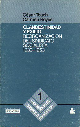 CLANDESTINIDAD Y EXILIO. REORGANIZACIN DEL SINDICATO SOCIALISTA (1939-1953).