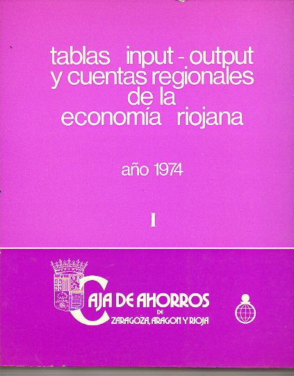TABLAS INPUT-OUTPUT Y CUENTAS REGIONALES DE LA ECONOMA RIOJANA AO 1974. 2 Vols.