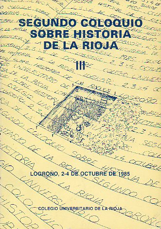 SEGUNDO COLOQUIO SOBRE HISTORIA DE LA RIOJA. Logroo, 2-4 de Octubre de 1985. Vol. III.