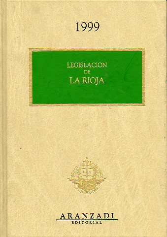 LEGISLACIÓN DE LAS COMUNIDADES AUTÓNOMAS. LEGISLACIÓN DE LA RIOJA 1999.