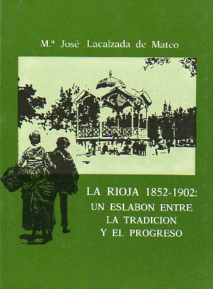 LA RIOJA 1852-1902. UN ESLABN ENTRE LA TRADICIN Y EL PROGRESO.