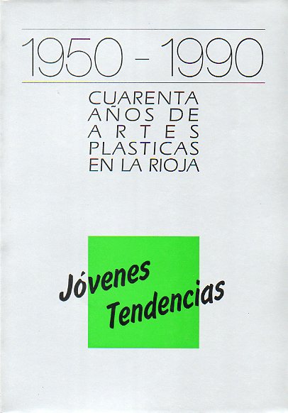1950-1990. CUARENTA AOS DE ARTES PLSTICAS EN LA RIOJA. JVENES TENDENCIAS.