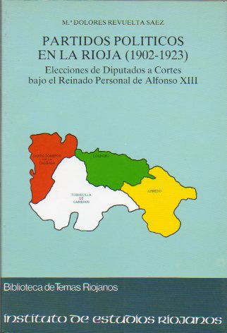 PARTIDOS POLTICOS EN LA RIOJA (1902-1923). Elecciones de Diputados a Cortes bajo el Reinado Personal de Alfonso XIII.
