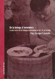 DE LA BODEGA AL MERENDERO. El valor social de las bodegas tradicionales en la C. A. de La Rioja.