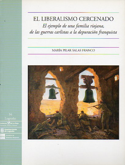 EL LIBERALISMO CERCENADO. EL EJEMPLO DE UNA FAMILIA RIOJANA DE LAS GUERRAS CARLISTAS A LA DEPURACIN FRANQUISTA.