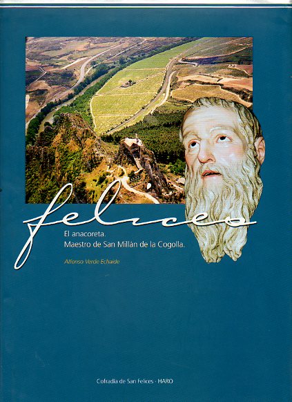 FELICES EL ANACORETA. MAESTRO DE SAN MILL�N DE LA COGOLLA. Ilustrs. de Jos� Ur�szar.