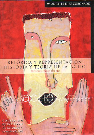 RETÓRICA Y REPRESENTACIÓN: HISTORIA Y TEORÍA DE LA ACTIO. Prólogo de Emilio del Río.