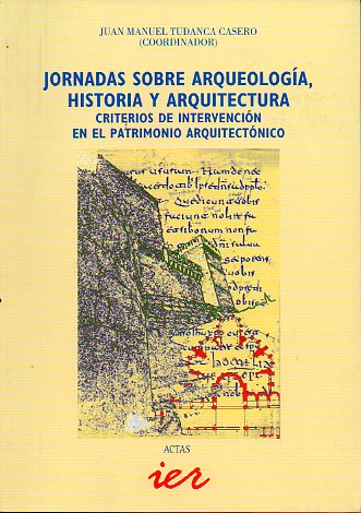 JORNADAS SOBRE ARQUEOLOGA, HISTORIA Y ARQUITECTURA. Criterios de intervencin en el patrimonio arquitectnico. Logroo, del 2 al 4 de Diciembre de 19