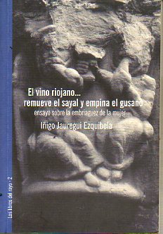 EL VINO RIOJANO... REMUEVE EL SAYAL Y EMPINA EL GUSANO. Ensayo sobre la embriaguez de la mujer.