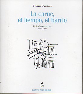 LA CARNE, EL TIEMPO, EL BARRIO. Casi todos sus poemas, 1977-1986. Pr�logo de Paulino Lorenzo.