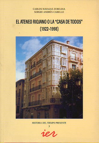 EL ATENEO RIOJANO O LA CASA DE TODOS (1922-1998). Dedicado por los autores.
