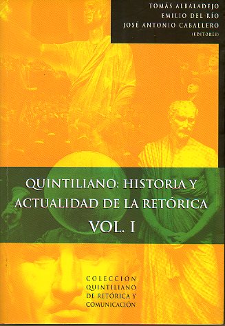 QUINTILIANO: HISTORIA Y ACTUALIDAD DE LA RETRICA. Actas del  Congreso Internacional celebrado en Calahorra en el XIX centenario de la Institutio Orat