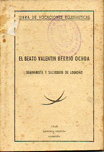 EL BEATO VALENTN DE BERRIO OCHOA, SEMINARISTA Y SACERDOTE DE LOGROO.