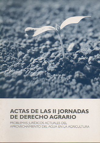 ACTAS DE LAS III JORNADAS DE DERECHO AGRARIO. PROBLEMAS JURDICOS ACTUALES DEL APROVECHAMIENTO DEL AGUA EN AGRICULTURA.  Logroo, 28-30 de Octubre de