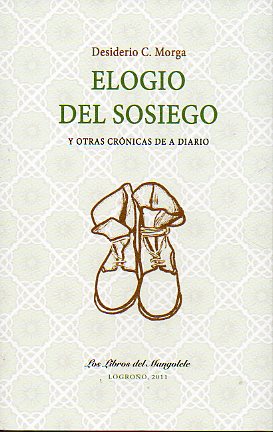 ELOGIO DEL SOSIEGO Y OTRAS CRNICAS DE A DIARIO. Edic. de 500 ejemplares numerados. N 298.