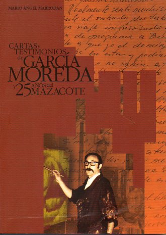 CARTAS Y TESTIMONIOS DE GARCA MOREDA Y 25 AOS DE MAZACOTE.