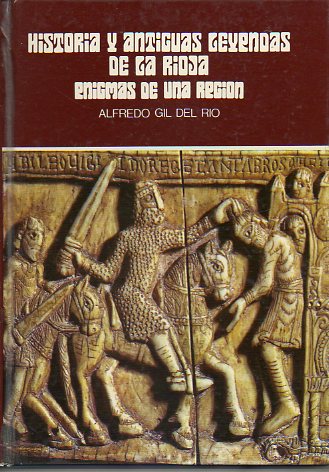 HISTORIA Y ANTIGUAS LEYENDAS DE LA RIOJA. ENIGMAS DE UNA REGIN.