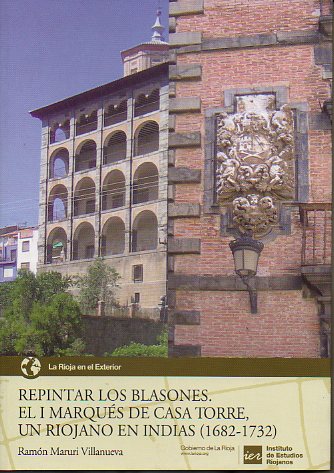 REPINTAR LOS BLASONES. EL I MARQUÉS DE CASA TORRE, UN RIOJANO EN INDIAS (1682-1732).