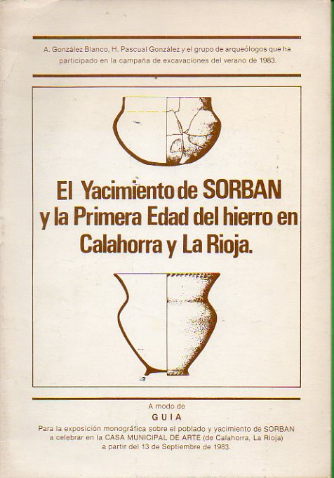 EL YACIMIENTO DE SORBAN Y LA PRIMERA EDAD DEL HIERRO EN CALAHORRA Y LA RIOJA. Gua de la xposicin en la Casa Municipal d Arte de Calahorra en Septiem