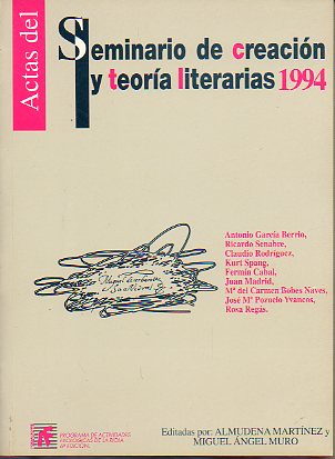 ACTAS DEL SEMINARIO DE CREACIN Y TEORA LITERARIAS. 1994. Ponencias de Antonio Garca Berrio, Ricardo Senabre, Claudio Rodrguez, Kurt Spang, Fermn