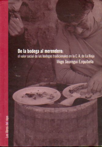 DE LA BODEGA AL MERENDERO. El valor social de las bodegas tradicionales en la Comunidad Autnoma de La Rioja.
