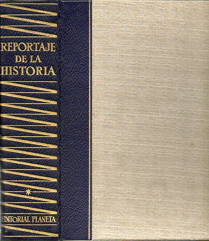 REPORTAJE DE LA HISTORIA. 136 RELATOS DE TESTIGOS PRESENCIALES SOBRE HECHOS HISTRICOS OCURRIDOS EN 25 SIGLOS. Vol. I.