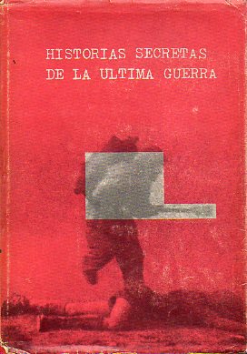 HISTORIAS SECRETAS DE LA LTIMA GUERRA. Con 23 fotografas y 8 cartas geogrficas.