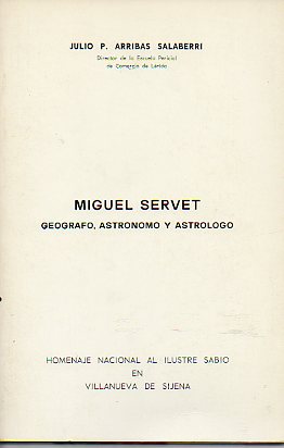 MIGUEL SERVET. GEGRAFO, ASTRNOMO Y ASTRLOGO. Homenaje Nacional al ilustre sabio en Villanueva de Sijena.