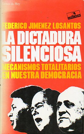 LA DICTADURA SILENCIOSA. LOS MECANISMOS TOTALITARIOS EN NUESTRA DEMOCRACIA. 3 ed.