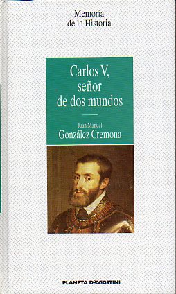 CARLOS V, SE�OR DE DOS MUNDOS.