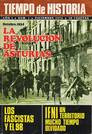 TIEMPO DE HISTORIA. Ao I. N 1. OCTUBRE 1934: LA REVOLUCIN DE ASTURIAS / LOS FASCISTAS Y EL 98 / IFNI. UN TERRITORIO MUCHO TIEMPO OLVIDADO.