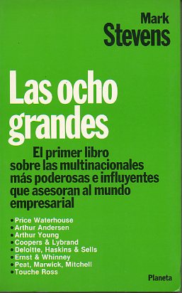 LAS OCHO GRANDES. El primer libro sobre las multinacionales ms poderosas e influyentes que asesoran al mundo empresarial. 1 ed. espaola.