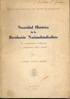 NECESIDAD HISTRICA DE LA REVOLUCIN NACIONAL-SINDICALISTA. Su nacimiento, evolucin y palpitante valor actual.