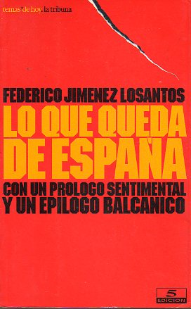 LO QUE QUEDA DE ESPA�A. Con un pr�logo sentimental y un ep�logo balc�nico. 5� ed.