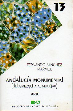 ANDALUCA MONUMENTAL. DE LA MEZQUITA AL MUDJAR.