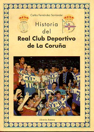 HISTORIA DEL REAL CLUB DEPORTIVO DE LA CORUA (1906-1999). 1 edicin.