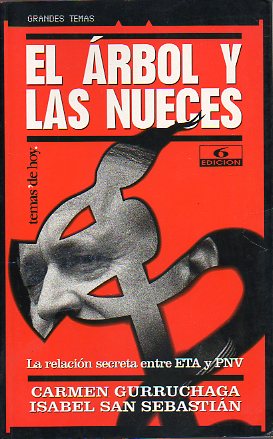 EL RBOL Y LAS NUECES. La relacin secreta entre ETA y el PNV. 6 ed.