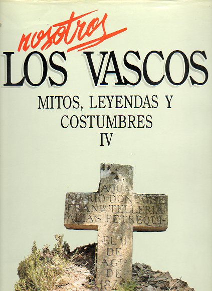 NOSOTROS LOS VASCOS. MITOS, LEYENDAS Y COSTUMBRES. Vol IV. MEDICINA POPULAR. El cuerpo sano. La enfermedad. Lo curativo. Los sanadores.