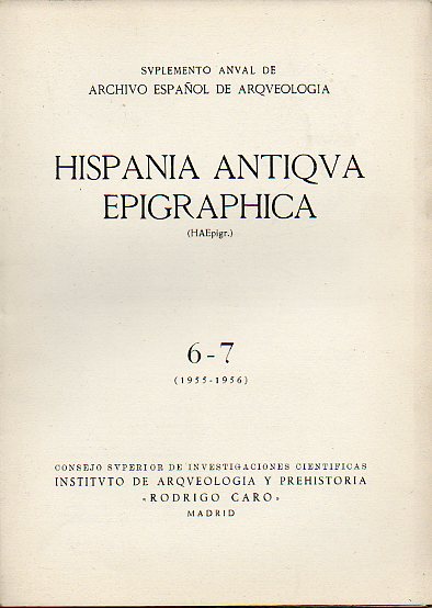 HISPANIA ANTIQVA EPIGRAPHICA. Suplemento Anual de Archivo Espaol de Arqueologa. 6-7 (1955-1965).
