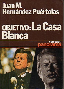 OBJETIVO: LA CASA BLANCA. Pequeña historia de cinco elecciones presidenciales en Estados Unidos. Prólogo de Carlos Sentís. 1ª edición.