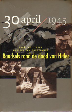 30 APRIL 1945. RAADSELS ROND DE DOOD VAN HITLER.