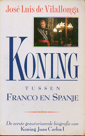 KONING TUSSE FRANCO EN SPANJE. De eerste geautoriseerde biografie van Koning Juan Carlos I.